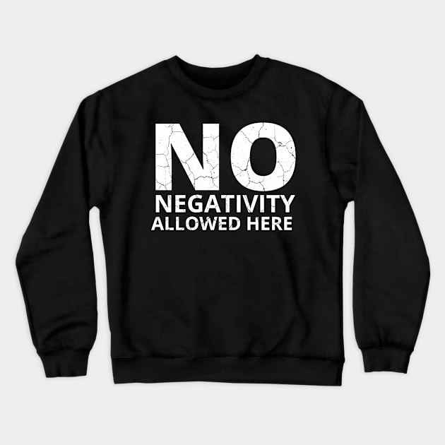 No Negativity Allowed Here distressed Crewneck Sweatshirt by KingsLightStore